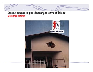 Danos causados por descargas atmosféricas
Descarga lateral
 