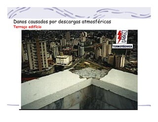 Danos causados por descargas atmosféricas
Terraço edifício
 