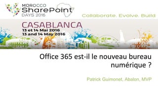 Office 365 est-il le nouveau bureau
numérique ?
Patrick Guimonet, Abalon, MVP
 
