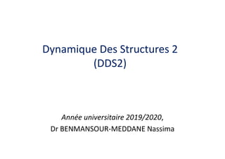 Dynamique Des Structures 2
(DDS2)
Année universitaire 2019/2020,
Dr BENMANSOUR-MEDDANE Nassima
 