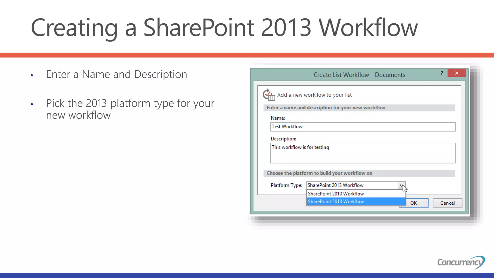 Creating a SharePoint 2013 Workflow
• Enter a Name and Description
• Pick the 2013 platform type for your
new workflow
 