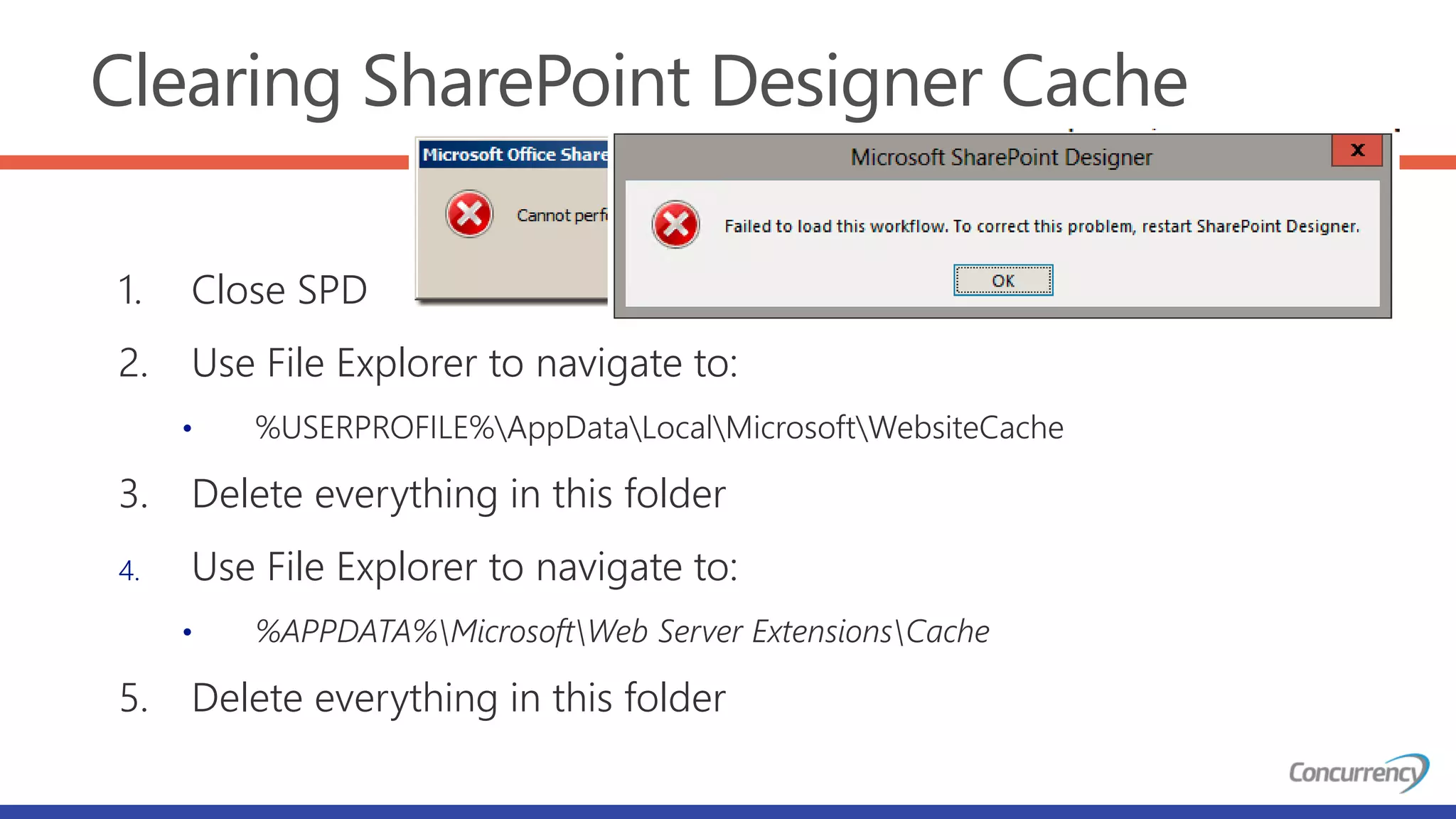 Clearing SharePoint Designer Cache
1. Close SPD
2. Use File Explorer to navigate to:
• %USERPROFILE%AppDataLocalMicrosoftWebsiteCache
3. Delete everything in this folder
4. Use File Explorer to navigate to:
• %APPDATA%MicrosoftWeb Server ExtensionsCache
5. Delete everything in this folder
 
