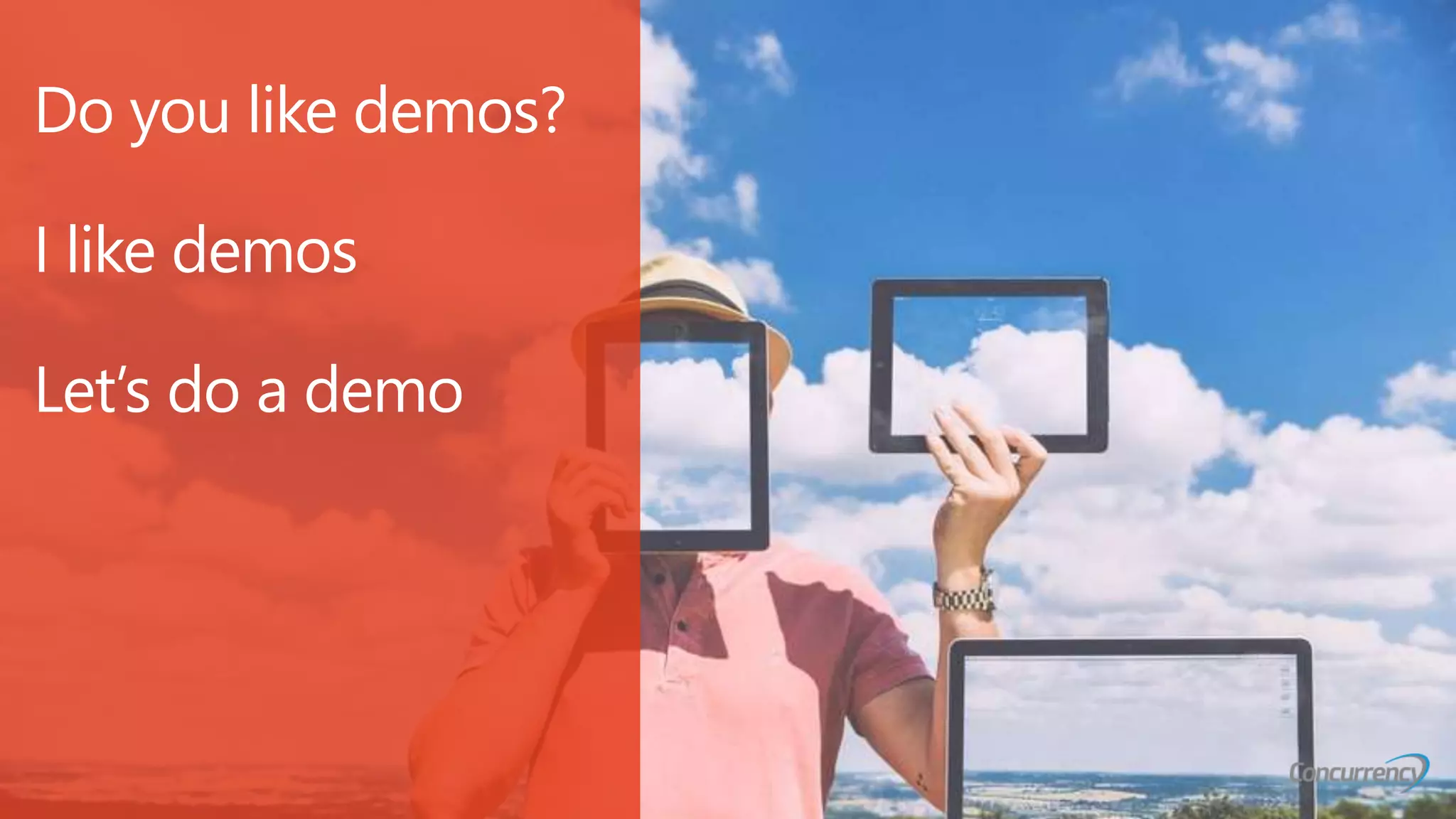 Do you like demos?
I like demos
Let’s do a demo
 