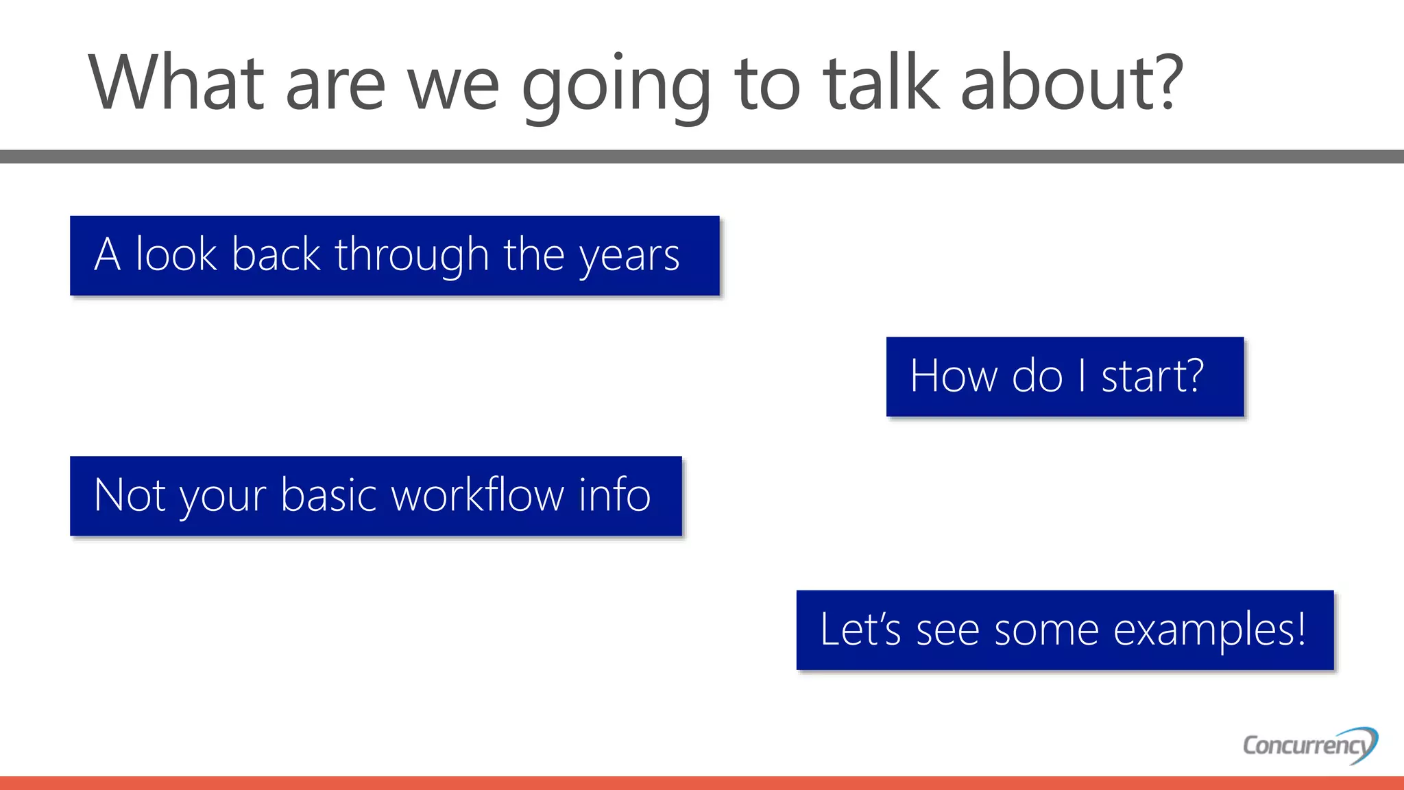 What are we going to talk about?
A look back through the years
How do I start?
Not your basic workflow info
Let’s see some examples!
 