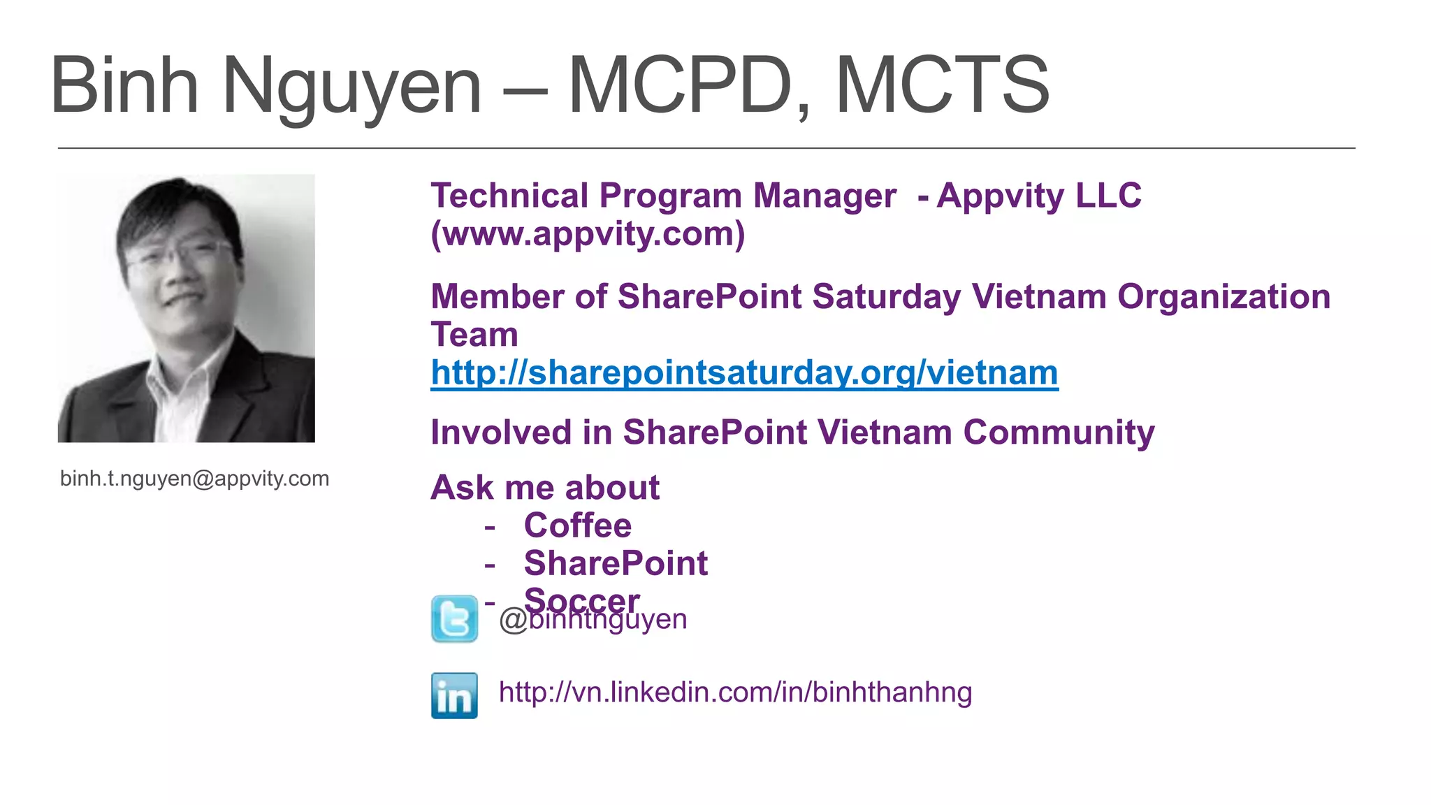 http://sharepointsaturday.org/vietnam




      binhtnguyen

    http://vn.linkedin.com/in/binhthanhng
 