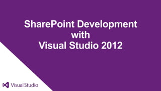 SharePoint Development
         with
  Visual Studio 2012
 