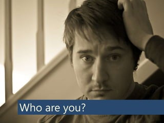 Who are you?
 