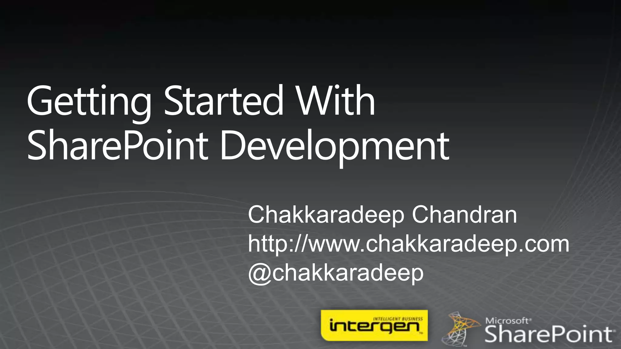 Getting Started WithSharePoint DevelopmentChakkaradeep Chandranhttp://www.chakkaradeep.com@chakkaradeep