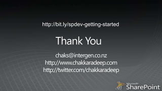 http://bit.ly/spdev-getting-startedThank Youchaks@intergen.co.nzhttp://www.chakkaradeep.comhttp://twitter.com/chakkaradeep