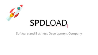 SPDLOAD
SoftwareandBusinessDevelopmentCompany
 