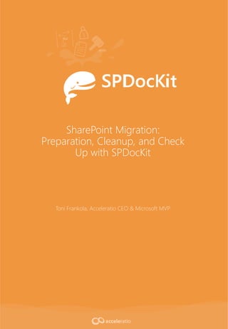 SharePoint Migration:
Preparation, Cleanup, and Check
Up with SPDocKit
Toni Frankola, Acceleratio CEO & Microsoft MVP
 