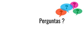 Perguntas ?
 
