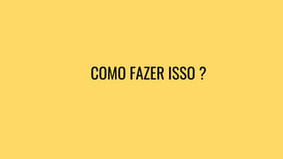 COMO FAZER ISSO ?
 
