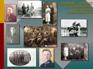„Outside” contentnot availableinlibrariesNGO’scollections„Rodzina Policyjna 1939”