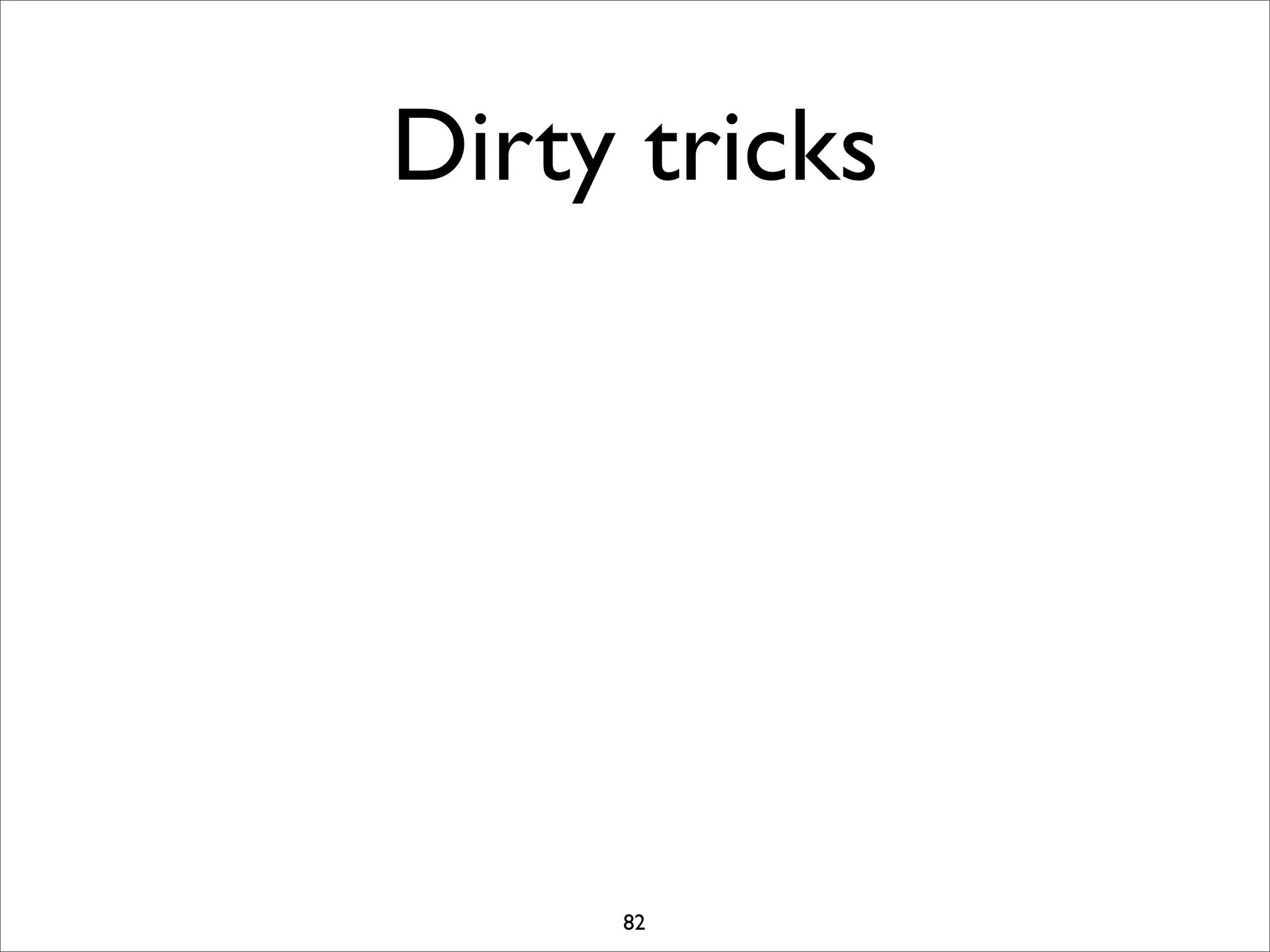 Dirty tricks




     82
 