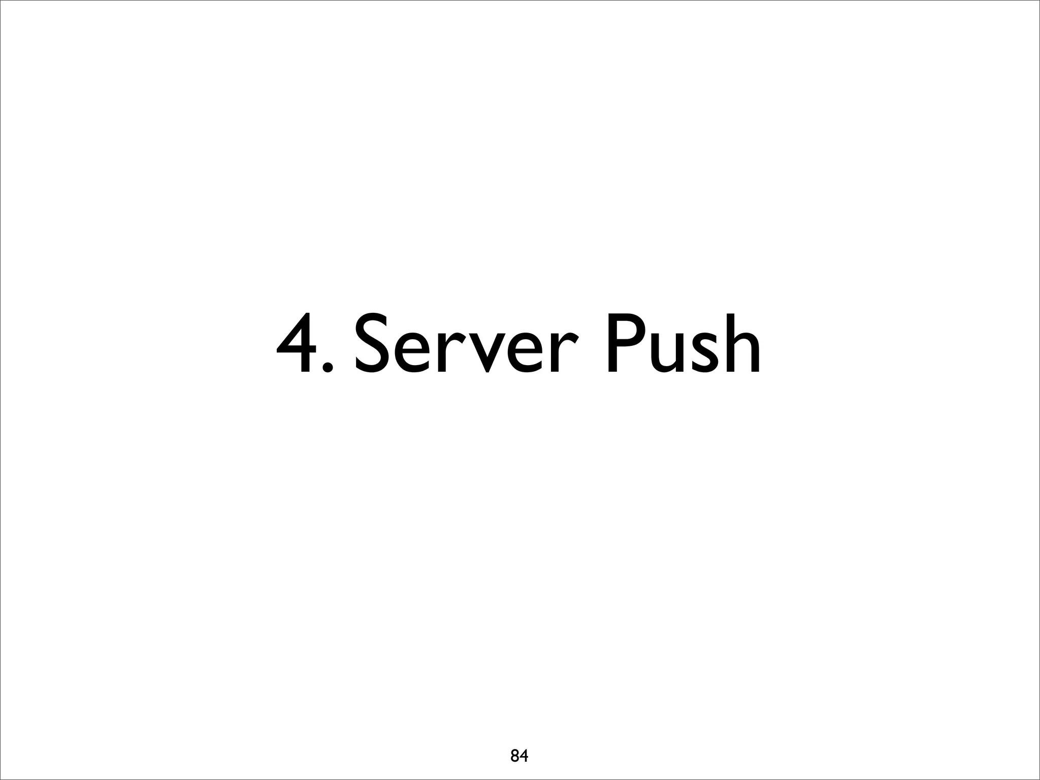 4. Server Push



      84
 