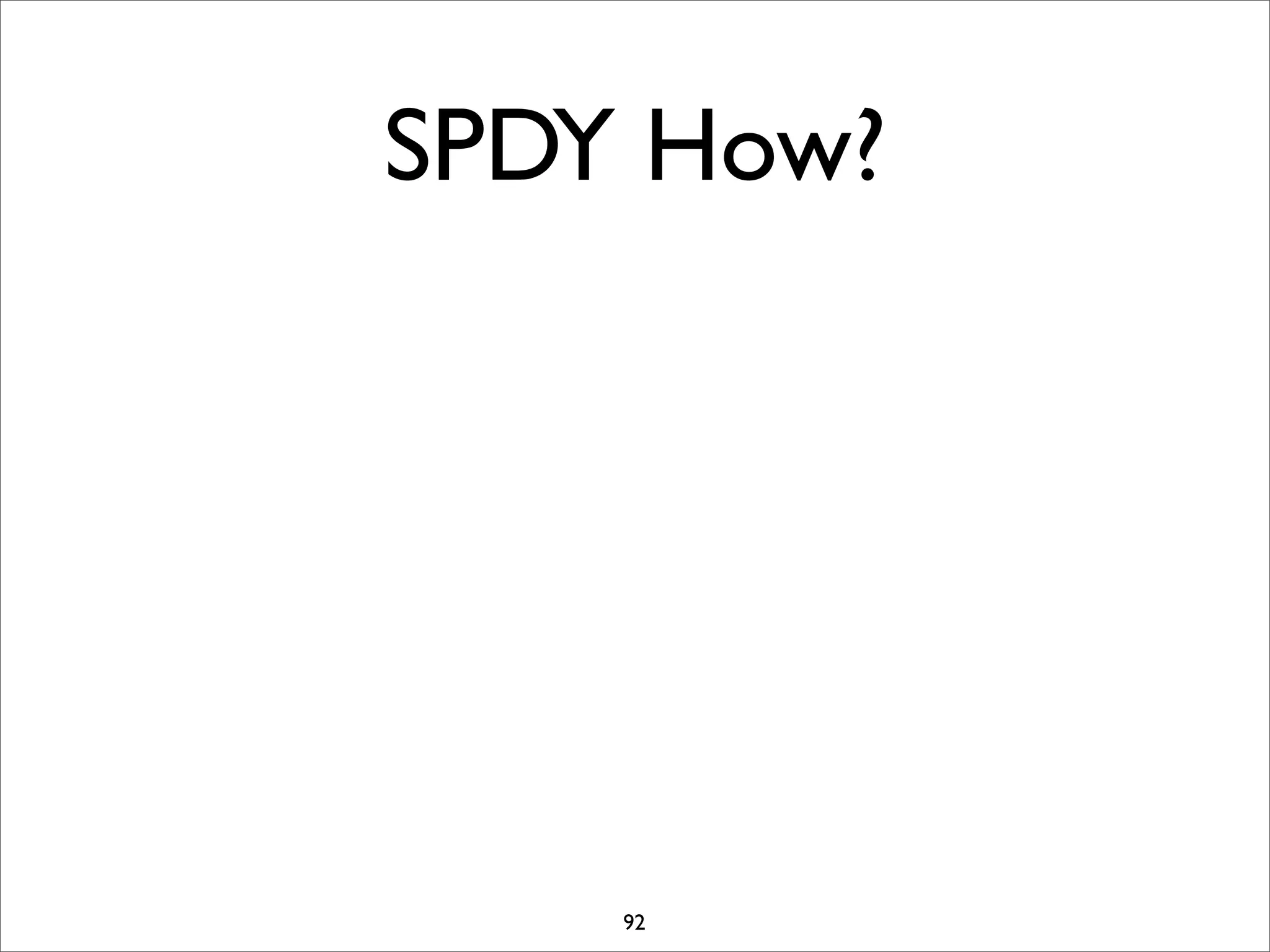 SPDY How?




    92
 