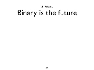 anyway...

Binary is the future




           77
 