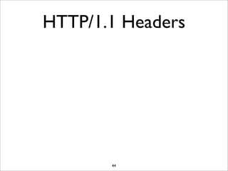 HTTP/1.1 Headers




       44
 