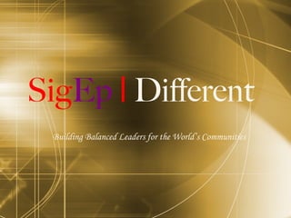 Sig Ep  |  Different Building Balanced Leaders  for the  World’s Communities 