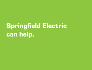 Springfield Electric
can help.
 