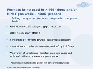 Conventional high-density completion fluids used in deep gas wells have a high cost of ownership 2010 SPE Deep Gas Conference, Bahrain, 24-26 January
