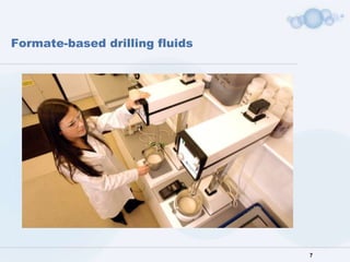 Formate-based drilling fluids




                                7
 