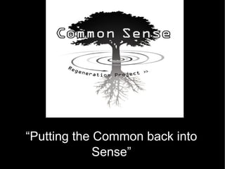 “ Putting the Common back into Sense” 