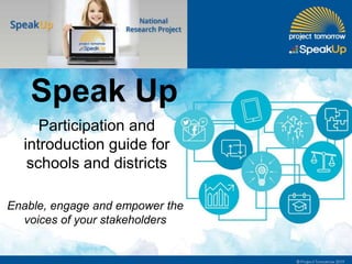 Participation and
introduction guide for
schools and districts
Enable, engage and empower the
voices of your stakeholders
Speak Up
 