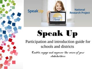 Participation and introduction guide for
schools and districts
Enable, engage and empower the voices of your
stakeholders
Speak Up
 