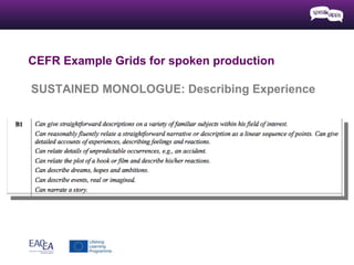 CEFR Example Grids for spoken production
SUSTAINED MONOLOGUE: Describing Experience
 