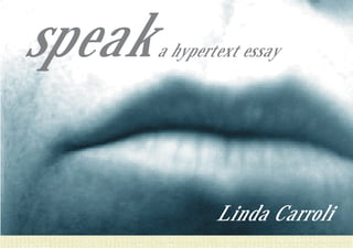 speak   a hypertext essay




                Linda Carroli
 
