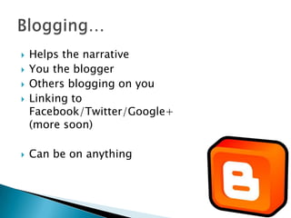    Helps the narrative
   You the blogger
   Others blogging on you
   Linking to
    Facebook/Twitter/Google+
    (more soon)

   Can be on anything
 