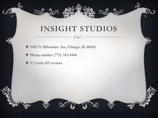 INSIGHT STUDIOS
 1062 N Milwaukee Ave, Chicago, IL 60642
 Phone number (773) 342-4444
 5/5 with 429 reviews
 
