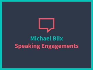 Michael Blix
Speaking Engagements
 