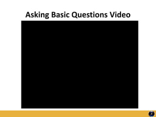 Asking Basic Questions Video
 