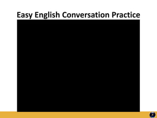 Easy English Conversation Practice
 