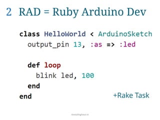 2 RAD = Ruby Arduino Dev
+Rake Task
revealinghour.in
 