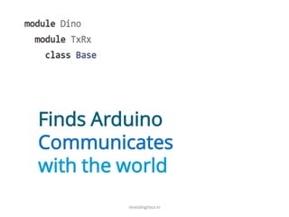revealinghour.in
Finds Arduino
Communicates
with the world
 