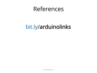 References
bit.ly/arduinolinks
revealinghour.in
 