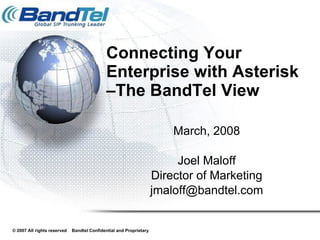 Connecting Your Enterprise with Asterisk  –The BandTel View ,[object Object],[object Object],[object Object],[object Object]
