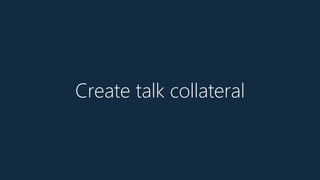 Create talk collateral
 