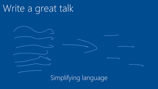 Write a great talk
Simplifying language
 
