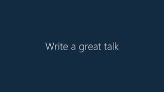 Write a great talk
 