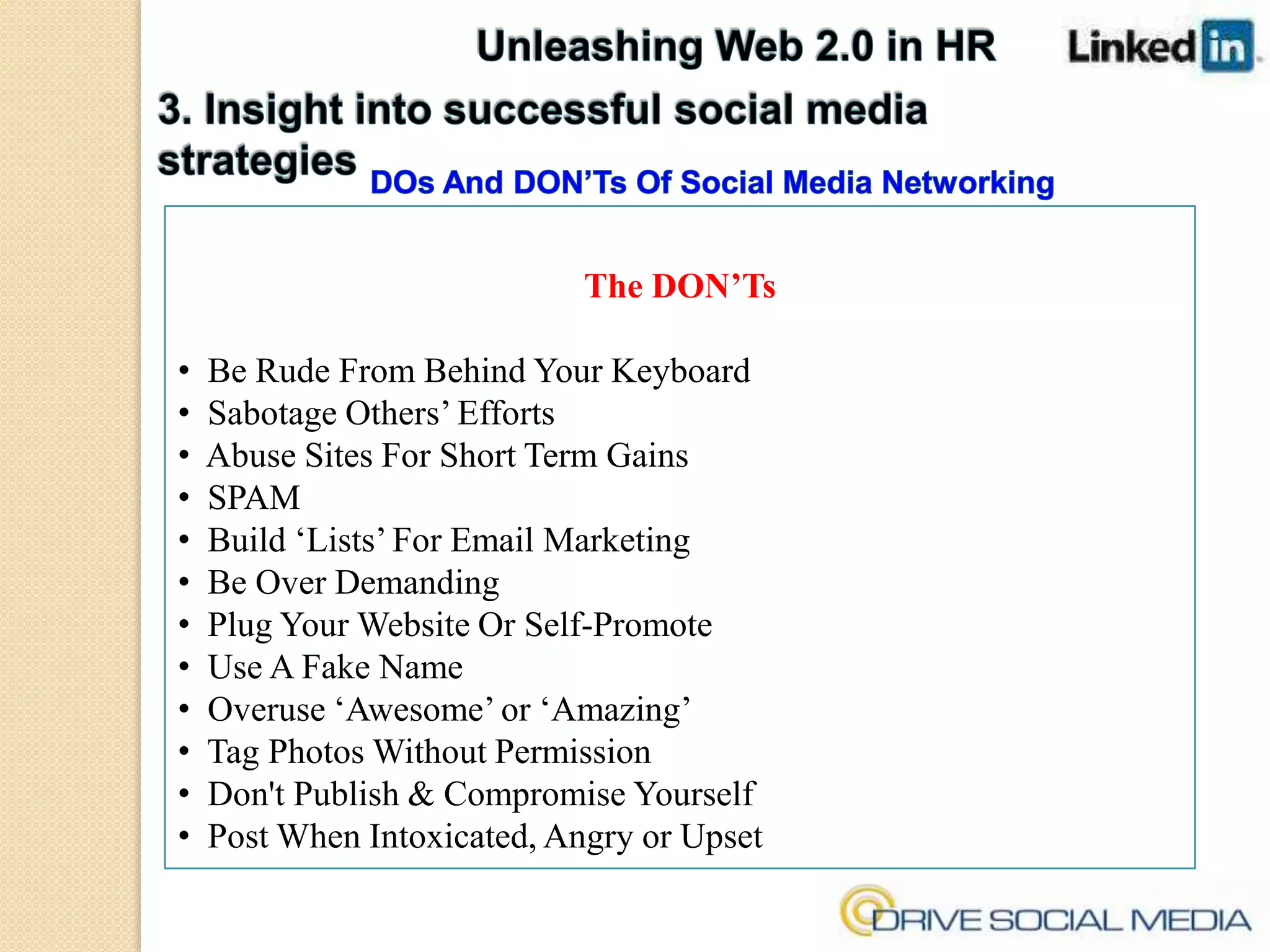 Unleashing Web 2.0 in HR3. Insight into successful social media strategiesDOs And DON’Ts Of Social Media NetworkingThe DOs   Be Natural