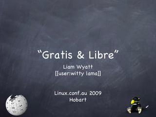 “Gratis & Libre” ,[object Object],[object Object],[object Object],[object Object]