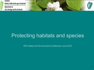 Protecting habitats and species
     EPA State of te Environment Conference June 2012




                                                        1
 
