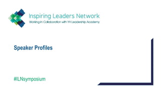 Speaker Profiles
#ILNsymposium
 