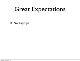 Rules: Audience
• Come up one row at a time
• Not allowed to think about your
presentation until your row is told to
• Be Nice: remember it’ll be your turn too
 