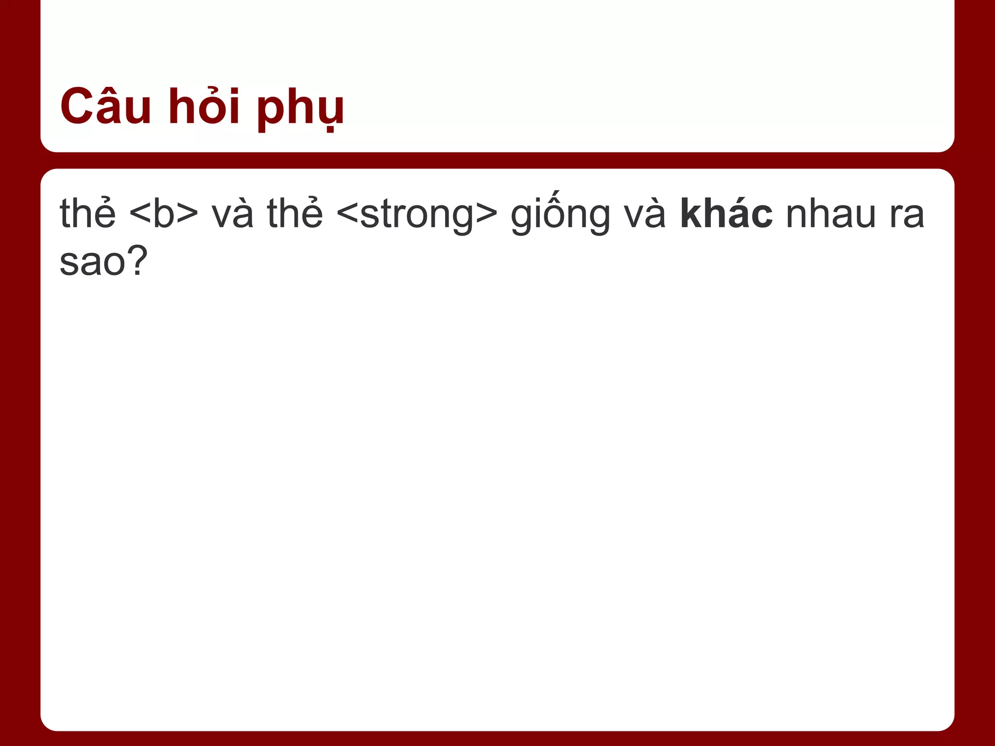 Câu hỏi phụ thẻ <b> và thẻ <strong> giống và khác nhau ra sao? 